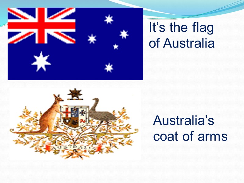 It’s the flag of Australia  Australia’s coat of arms
